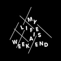 My Life Is A Week End
