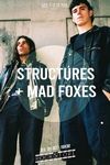 STRUCTURES + MAD FOXES