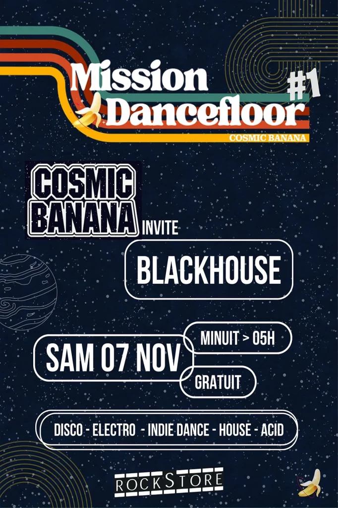 Soirée Clubbing Mission Dancefloor Cosmic Banana Blackhouse - Rockstore Montpellier 07 novembre 2026